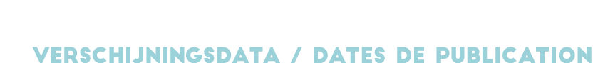 VERSCHIJNINGSDATA   DATES DE PUBLICATION