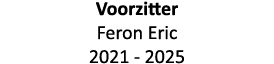 Voorzitter Feron Eric 2021 - 2025