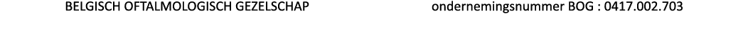 BELGISCH OFTALMOLOGISCH GEZELSCHAP                   ondernemingsnummer BOG : 0417 002 703