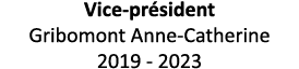 Vice-président Gribomont Anne-Catherine 2019 - 2023