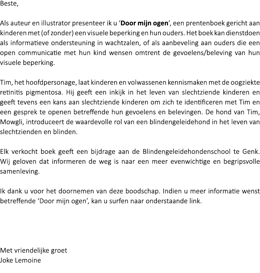 Beste, Als auteur en illustrator presenteer ik u  Door mijn ogen , een prentenboek gericht aan kinderen met (of zonde   