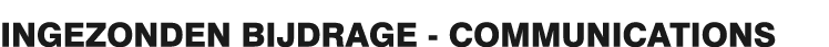 INGEZONDEN BIJDRAGE - COMMUNICATIONS