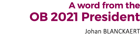 A word from the OB 2021 President Johan BLANCKAERT