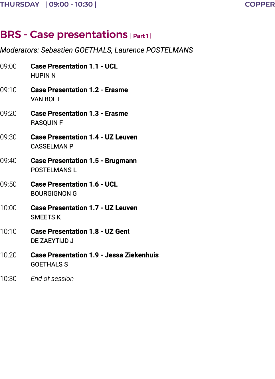 THURSDAY    09:00 - 10:30   COPPER  BRS - Case presentations   Part 1   Moderators: Sebastien GOETHALS, Laurence POST   