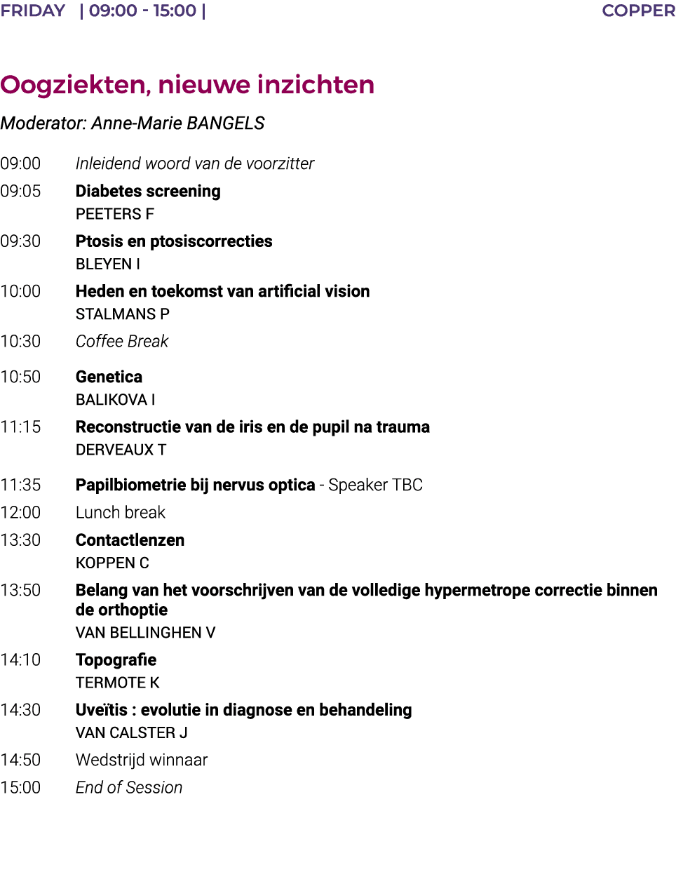 Friday    09:00 - 15:00   COPPER  Oogziekten, nieuwe inzichten Moderator: Anne-Marie BANGELS 09:00 Inleidend woord va   