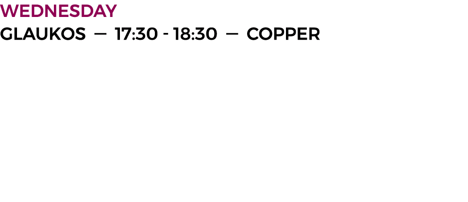 WEDNESDAY  GLAUKOS — 17:30 - 18:30 — copper    