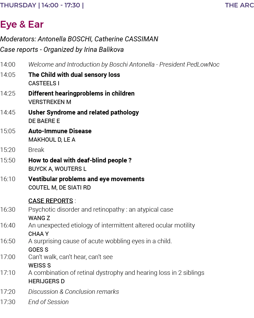 THURSDAY   14:00 - 17:30   the arc Eye & Ear Moderators: Antonella BOSCHI, Catherine CASSIMAN Case reports - Organize   
