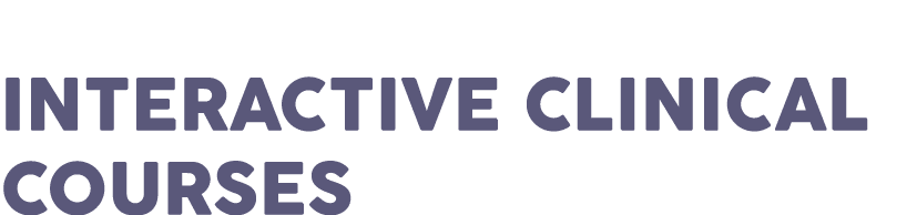 INTERACTIVE CLINICAL COURSES