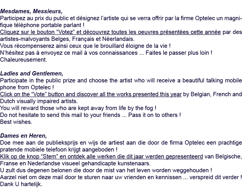  Mesdames, Messieurs, Participez au prix du public et désignez l artiste qui se verra offrir par la firme Optelec un    