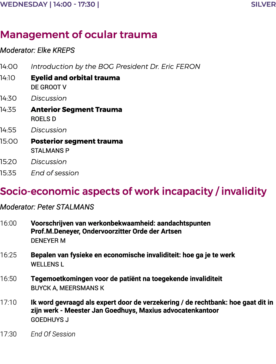 Wednesday   14:00 - 17:30   SILVER  Management of ocular trauma Moderator: Elke KREPS 14:00 Introduction by the BOG P   