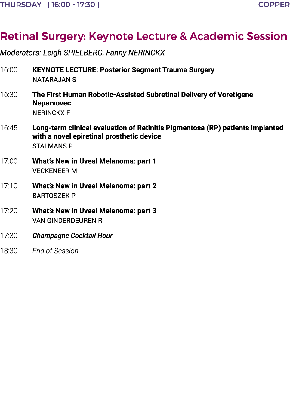 THURSDAY    16:00 - 17:30    COPPER  Retinal Surgery: Keynote Lecture & Academic Session Moderators: Leigh SPIELBERG,   
