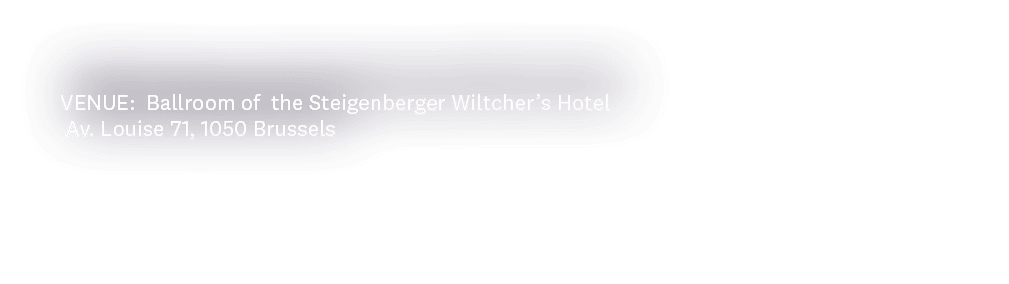 VENUE: Ballroom of the Steigenberger Wiltcher s Hotel Av  Louise 71, 1050 Brussels 