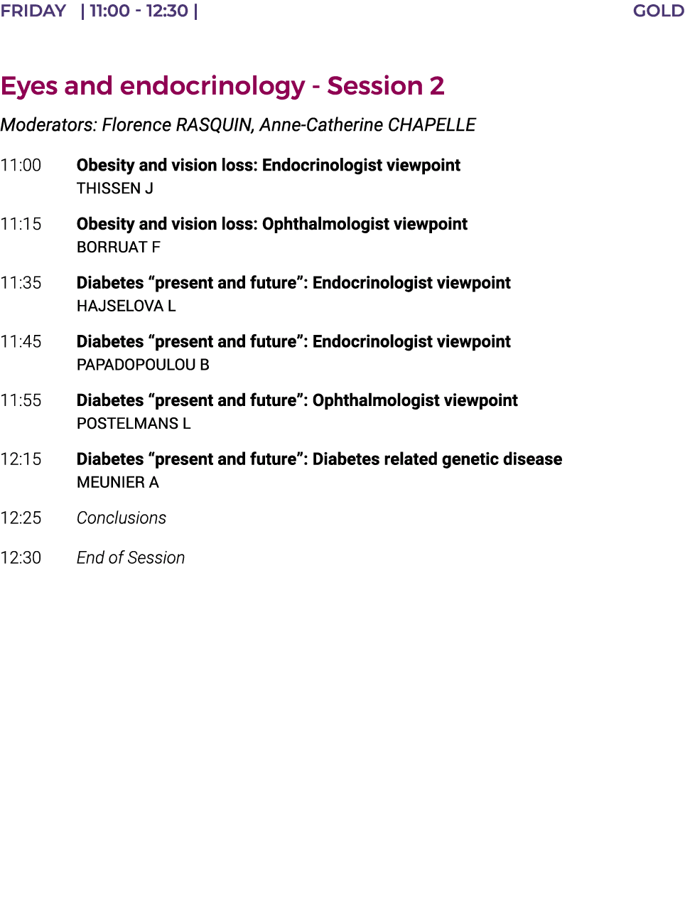 FRIDAY    11:00 - 12:30   GOLD  Eyes and endocrinology - Session 2 Moderators: Florence RASQUIN, Anne-Catherine CHAPE   