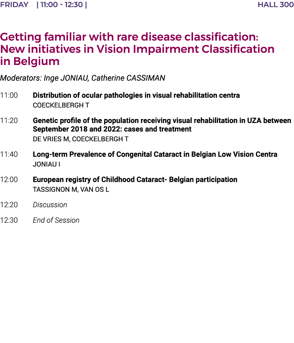 FRIDAY    11:00 - 12:30   hall 300  Getting familiar with rare disease classification: New initiatives in Vision Impa   