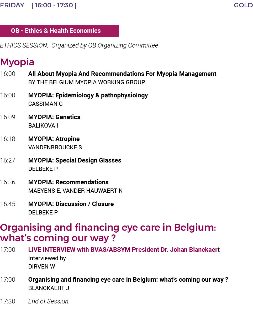 FRIDAY    16:00 - 17:30   GOLD     OB - Ethics & Health Economics ETHICS SESSION: Organized by OB Organizing Committe   