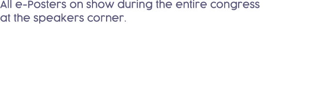 All e-Posters on show during the entire congress at the speakers corner   