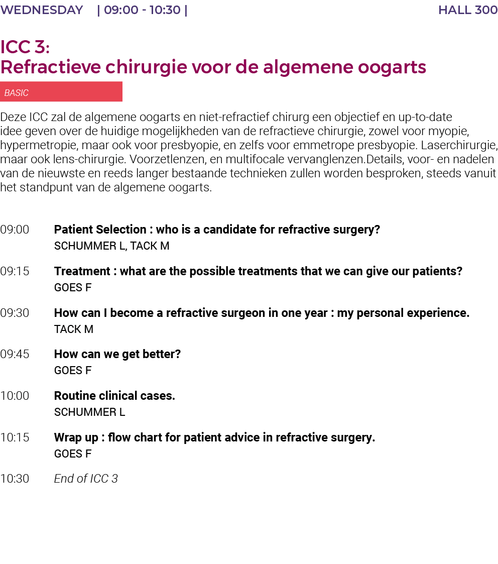 Wednesday    09:00 - 10:30   HALL 300 ICC 3: Refractieve chirurgie voor de algemene oogarts  BASIC Deze ICC zal de al   