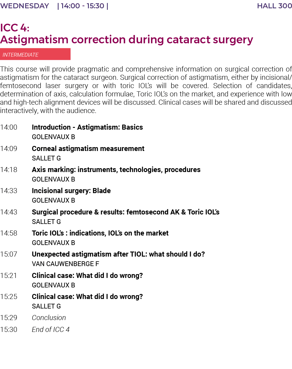 Wednesday    14:00 - 15:30   HALL 300 ICC 4: Astigmatism correction during cataract surgery  INTERMEDIATE This course   