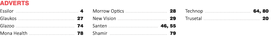 Adverts Essilor  4 Glaukos  27 Glazoo  74 Mona Health  78 Morrow Optics  28 New Vision  29 Santen  46, 55 Shamir  79    