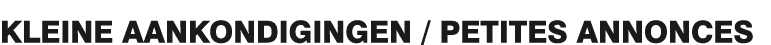 KLEINE AANKONDIGINGEN   PETITES ANNONCES