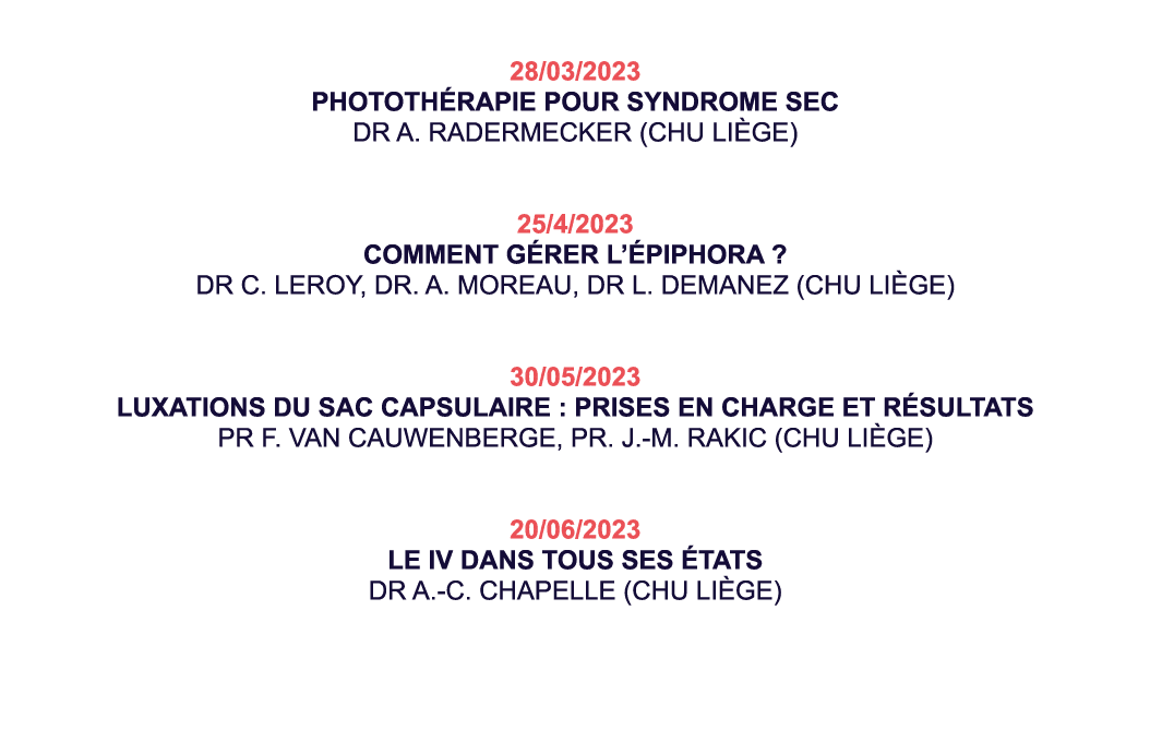  28 03 2023 Photothérapie pour syndrome sec Dr A  Radermecker (CHU Liège)  25 4 2023 Comment gérer l épiphora   Dr C    