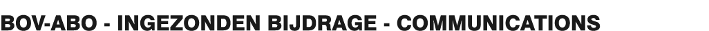 BOV-ABO - INGEZONDEN BIJDRAGE - COMMUNICATIONS