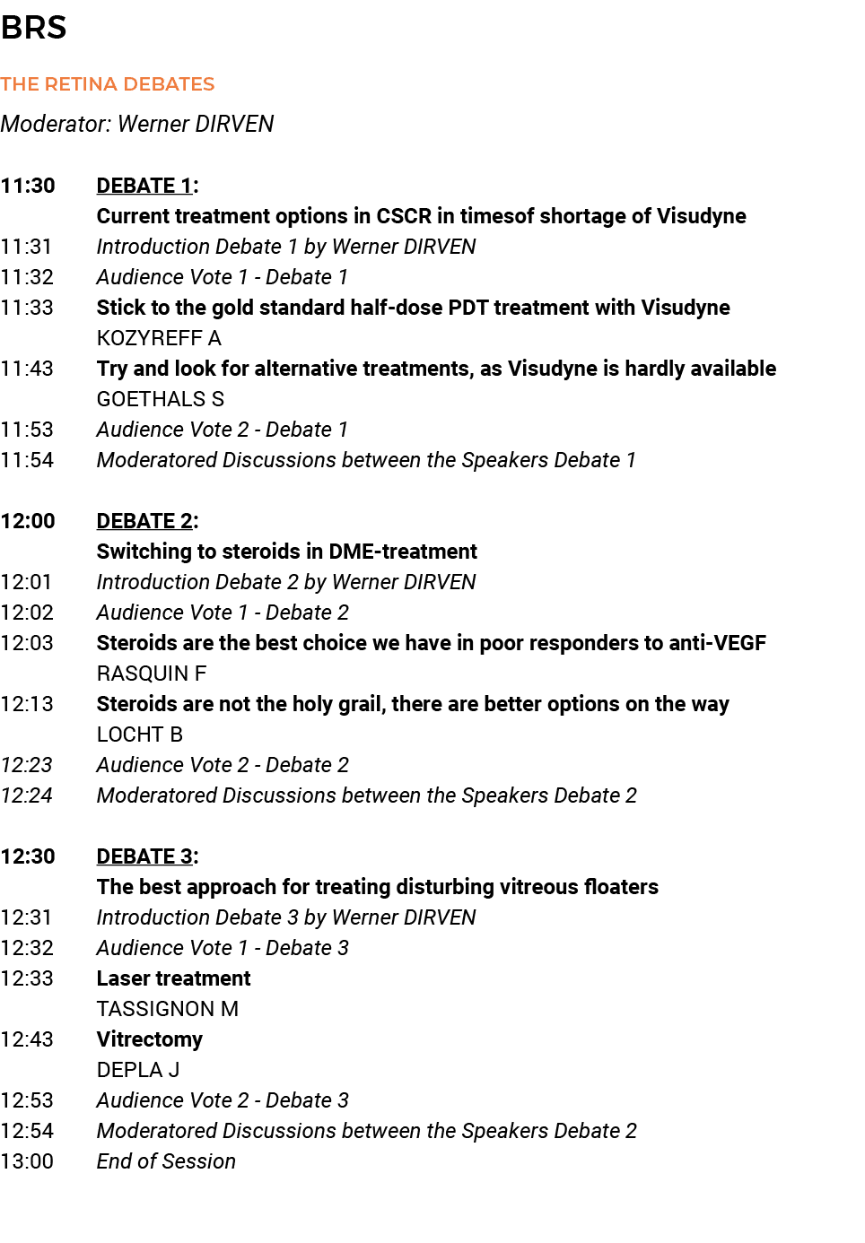 BRS The Retina Debates Moderator: Werner DIRVEN 11:30 DEBATE 1: Current treatment options in CSCR in timesof shortage   