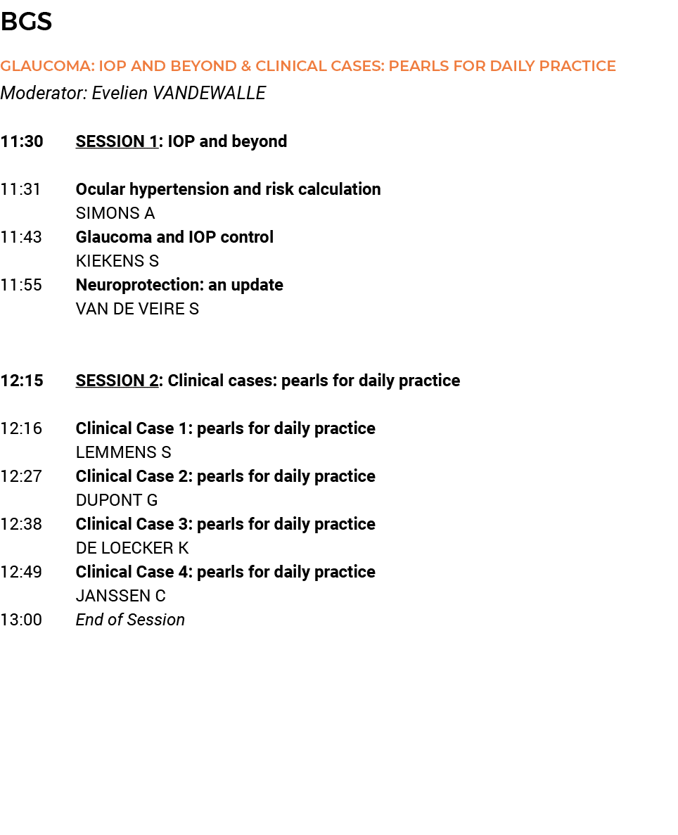 BGS Glaucoma: IOP and beyond & clinical cases: pearls for daily practice Moderator: Evelien VANDEWALLE   11:30 SESSIO   