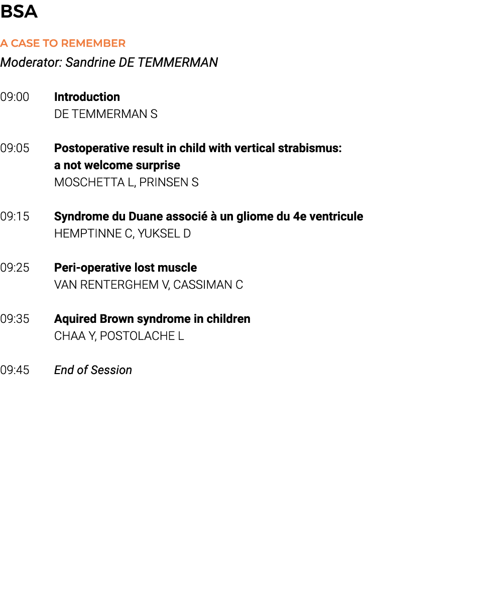 BSA A CASE TO REMEMBER Moderator: Sandrine DE TEMMERMAN   09:00 Introduction DE TEMMERMAN S 09:05 Postoperative resul   