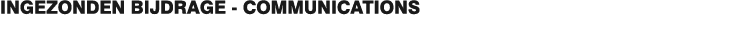 INGEZONDEN BIJDRAGE - COMMUNICATIONS