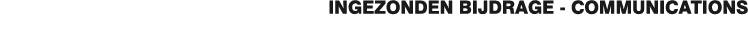 INGEZONDEN BIJDRAGE - COMMUNICATIONS
