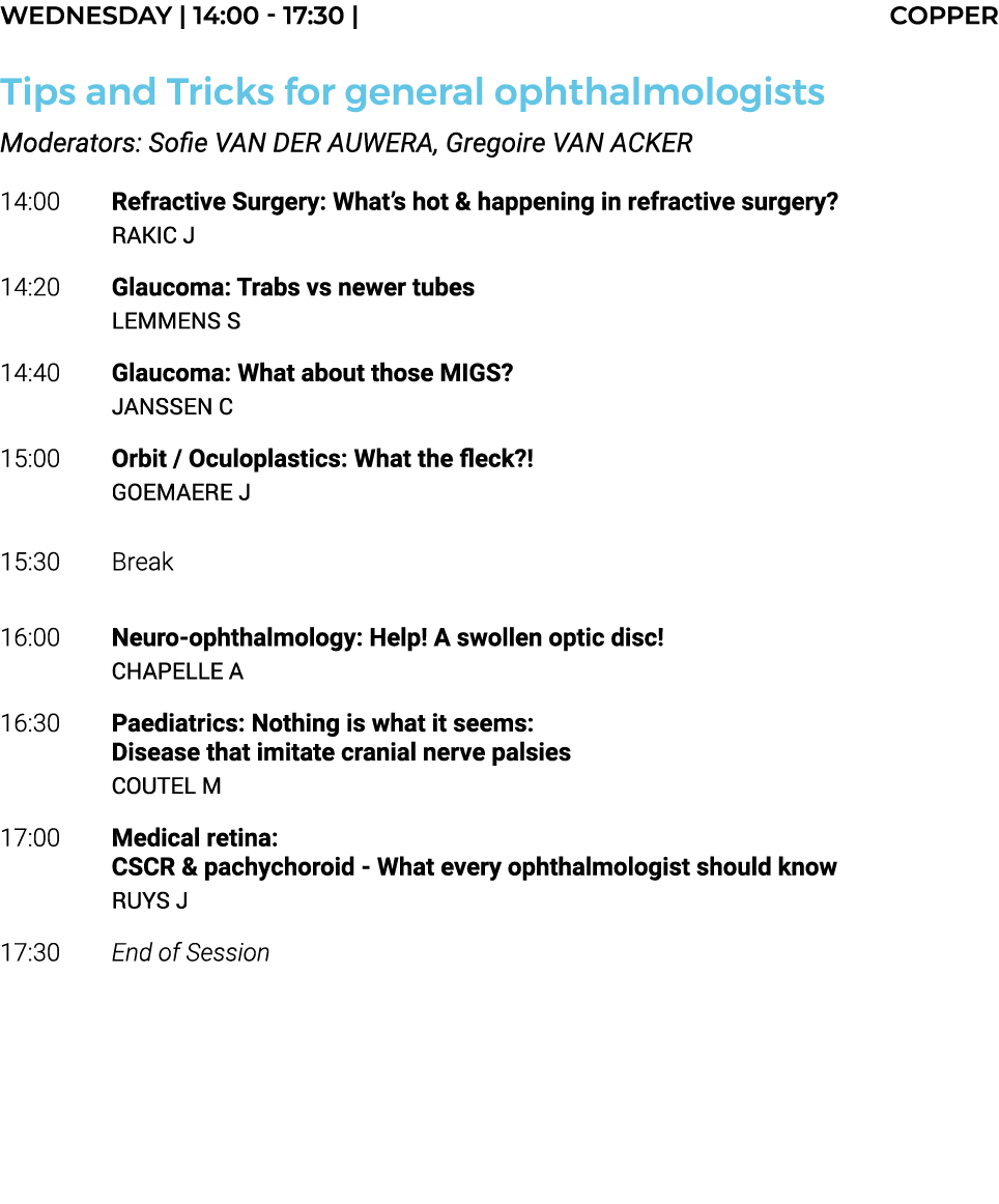 Wednesday   14:00 - 17:30   COPPER Tips and Tricks for general ophthalmologists Moderators: Sofie VAN DER AUWERA, Gre   