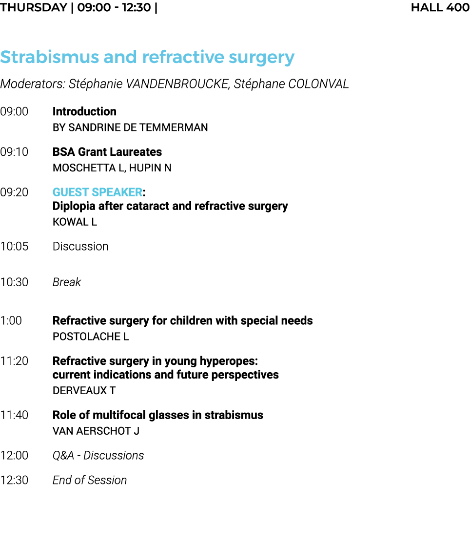 THURSDAY   09:00 - 12:30   HALL 400  Strabismus and refractive surgery Moderators: Stéphanie VANDENBROUCKE, Stéphane    