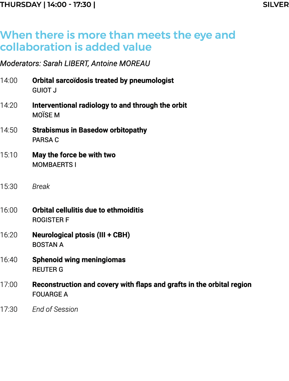 THURSDAY   14:00 - 17:30   SILVER  When there is more than meets the eye and collaboration is added value Moderators:   