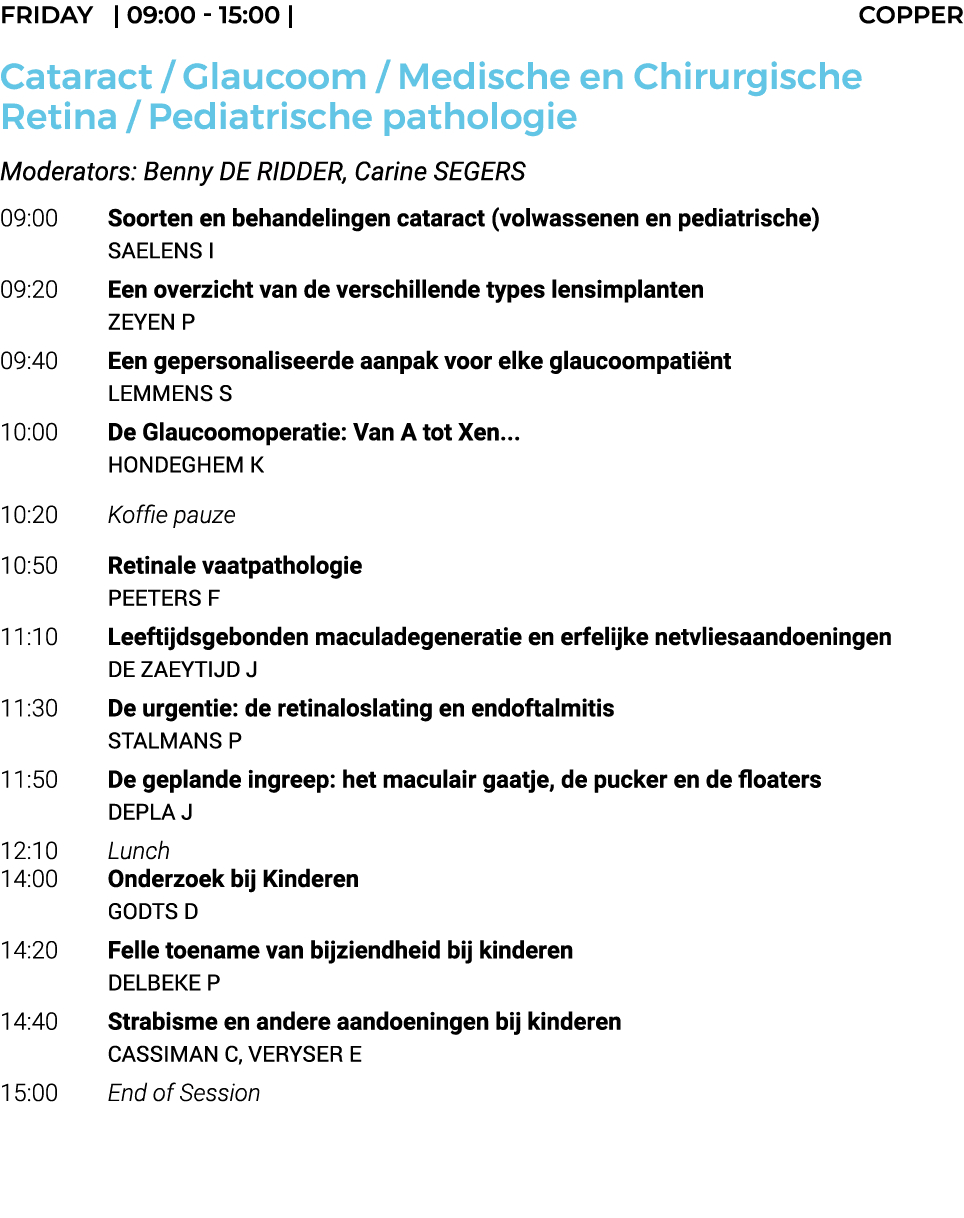 Friday    09:00 - 15:00   COPPER Cataract   Glaucoom   Medische en Chirurgische Retina   Pediatrische pathologie Mode   