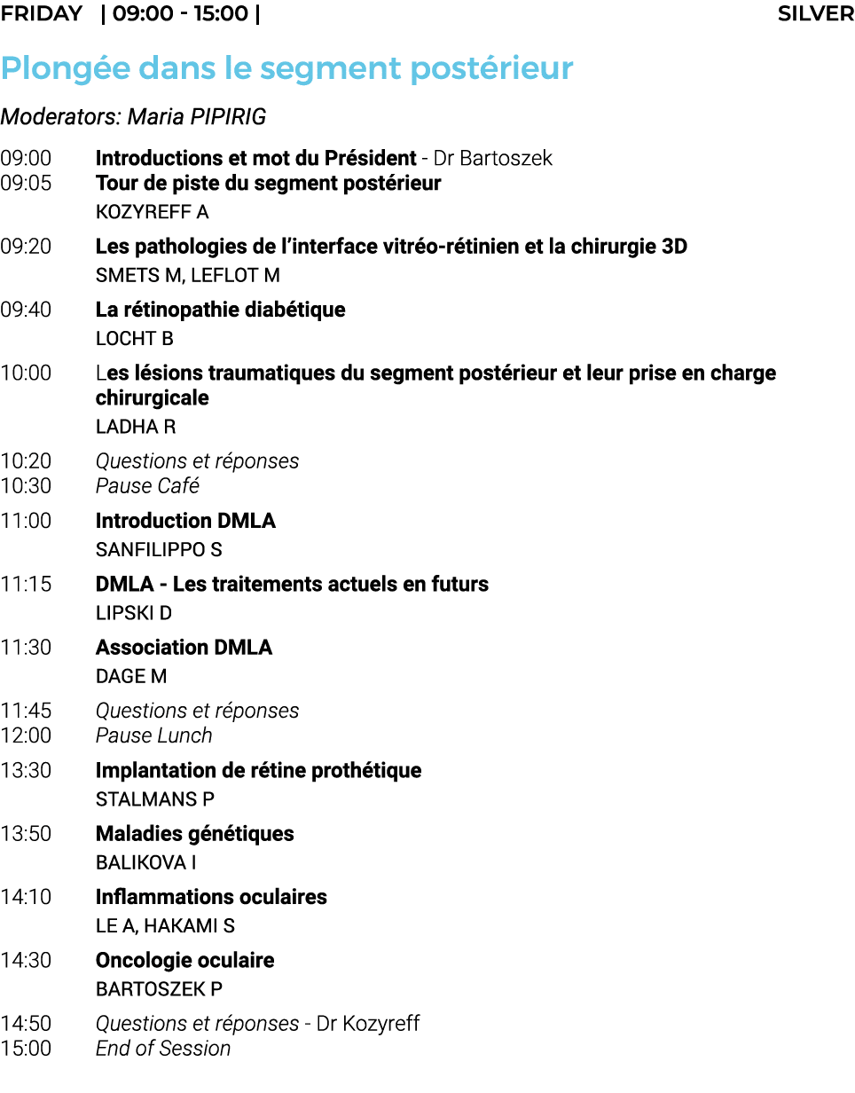 Friday    09:00 - 15:00   silver Plongée dans le segment postérieur Moderators: Maria PIPIRIG 09:00 Introductions et    