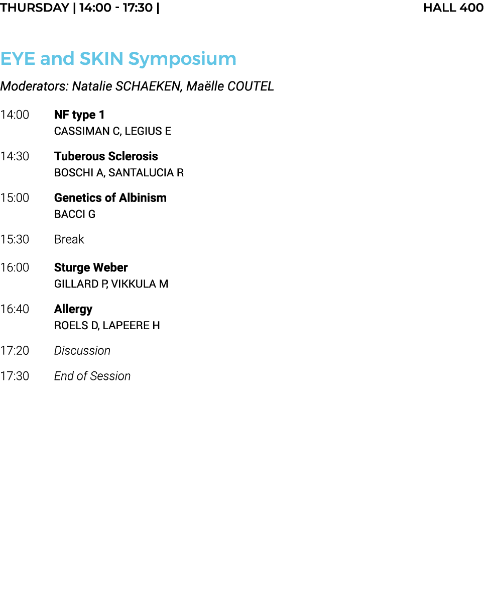 THURSDAY   14:00 - 17:30   HALL 400  EYE and SKIN Symposium Moderators: Natalie SCHAEKEN, Maëlle COUTEL 14:00 NF type   
