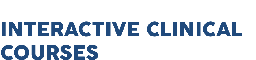 INTERACTIVE CLINICAL COURSES
