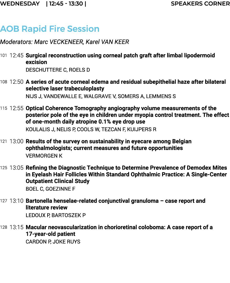 Wednesday    12:45 - 13:30   SPEAKERS CORNER  AOB Rapid Fire Session Moderators: Marc VECKENEER, Karel VAN KEER 101 1   
