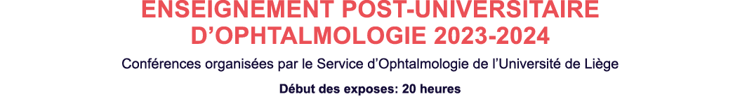 ENSEIGNEMENT POST-UNIVERSITAIRE D OPHTALMOLOGIE 2023-2024 Conférences organisées par le Service d Ophtalmologie de l    