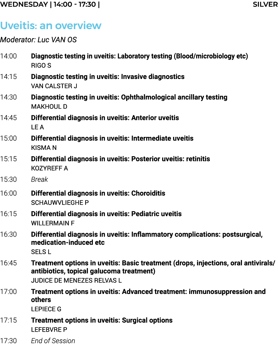 Wednesday   14:00 - 17:30   SILVER Uveitis: an overview Moderator: Luc VAN OS 14:00 Diagnostic testing in uveitis: La   