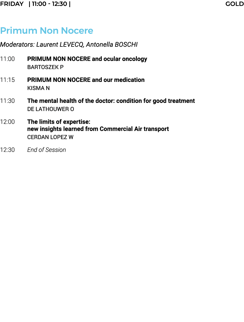 FRIDAY    11:00 - 12:30   GOLD  Primum Non Nocere Moderators: Laurent LEVECQ, Antonella BOSCHI 11:00 PRIMUM NON NOCER   