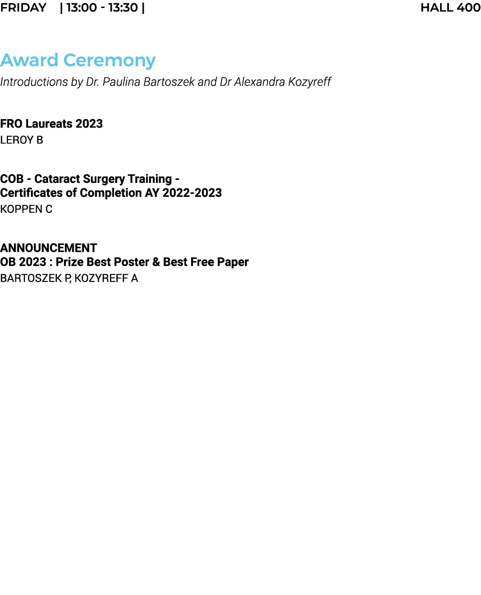 FRIDAY    13:00 - 13:30   HALL 400  Award Ceremony Introductions by Dr  Paulina Bartoszek and Dr Alexandra Kozyreff     