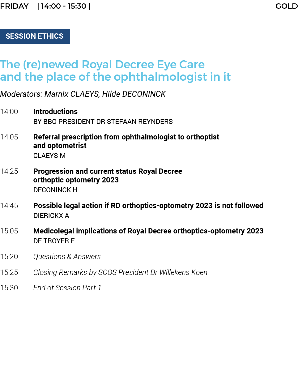 FRIDAY    14:00 - 15:30   GOLD   SESSION ETHICS   The (re)newed Royal Decree Eye Care and the place of the ophthalmol   