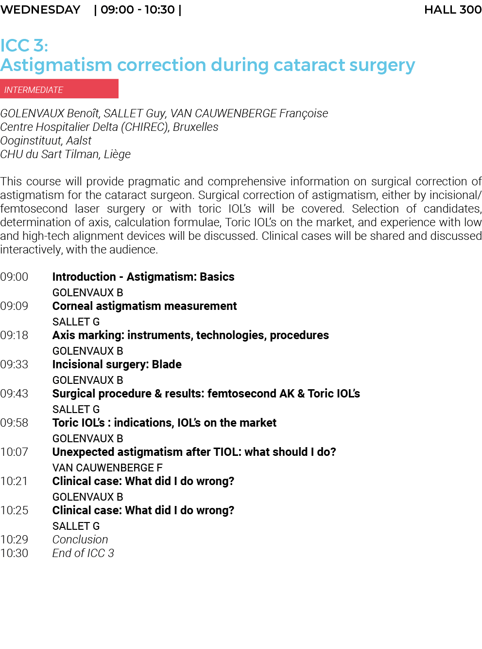 Wednesday    09:00 - 10:30   HALL 300 ICC 3: Astigmatism correction during cataract surgery  INTERMEDIATE GOLENVAUX B   