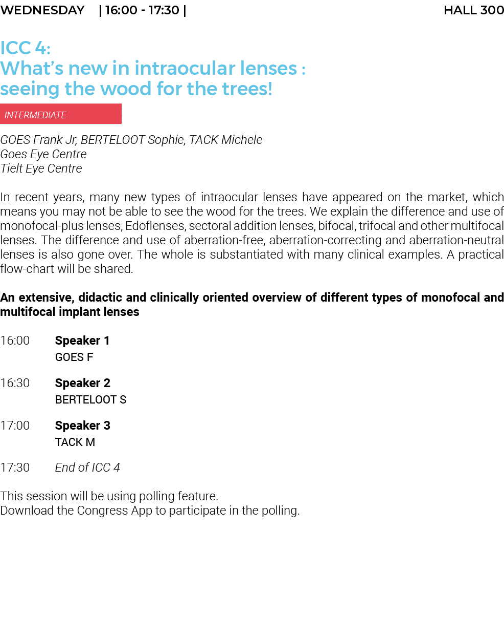 Wednesday    16:00 - 17:30   Hall 300 ICC 4: What s new in intraocular lenses : seeing the wood for the trees   INTER   