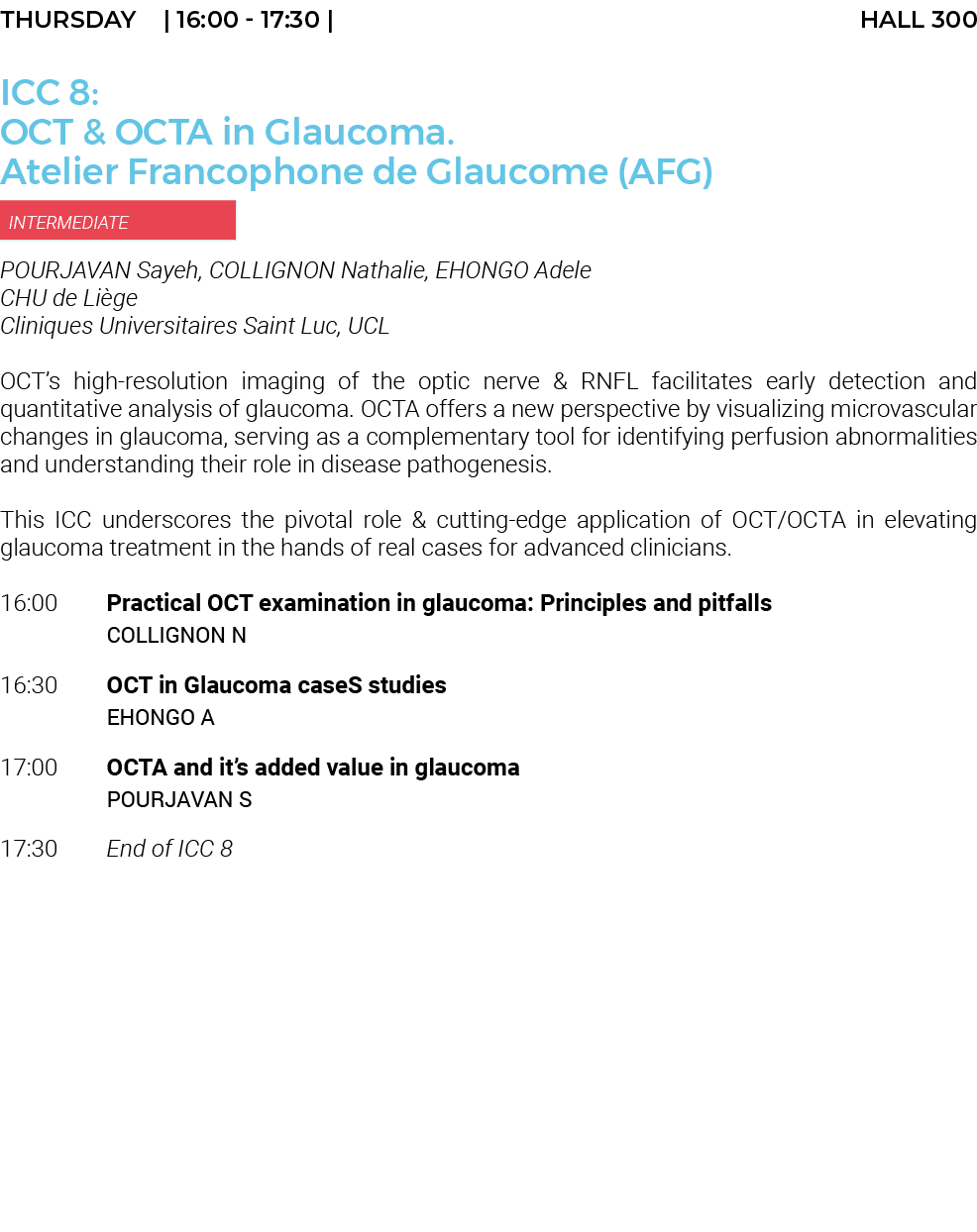 THURSDAY    16:00 - 17:30   HALL 300 ICC 8: OCT & OCTA in Glaucoma  Atelier Francophone de Glaucome (AFG)  INTERMEDIA   