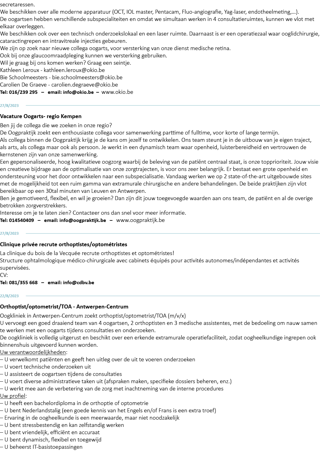secretaressen  We beschikken over alle moderne apparatuur (OCT, IOL master, Pentacam, Fluo-angiografie, Yag-laser, en   