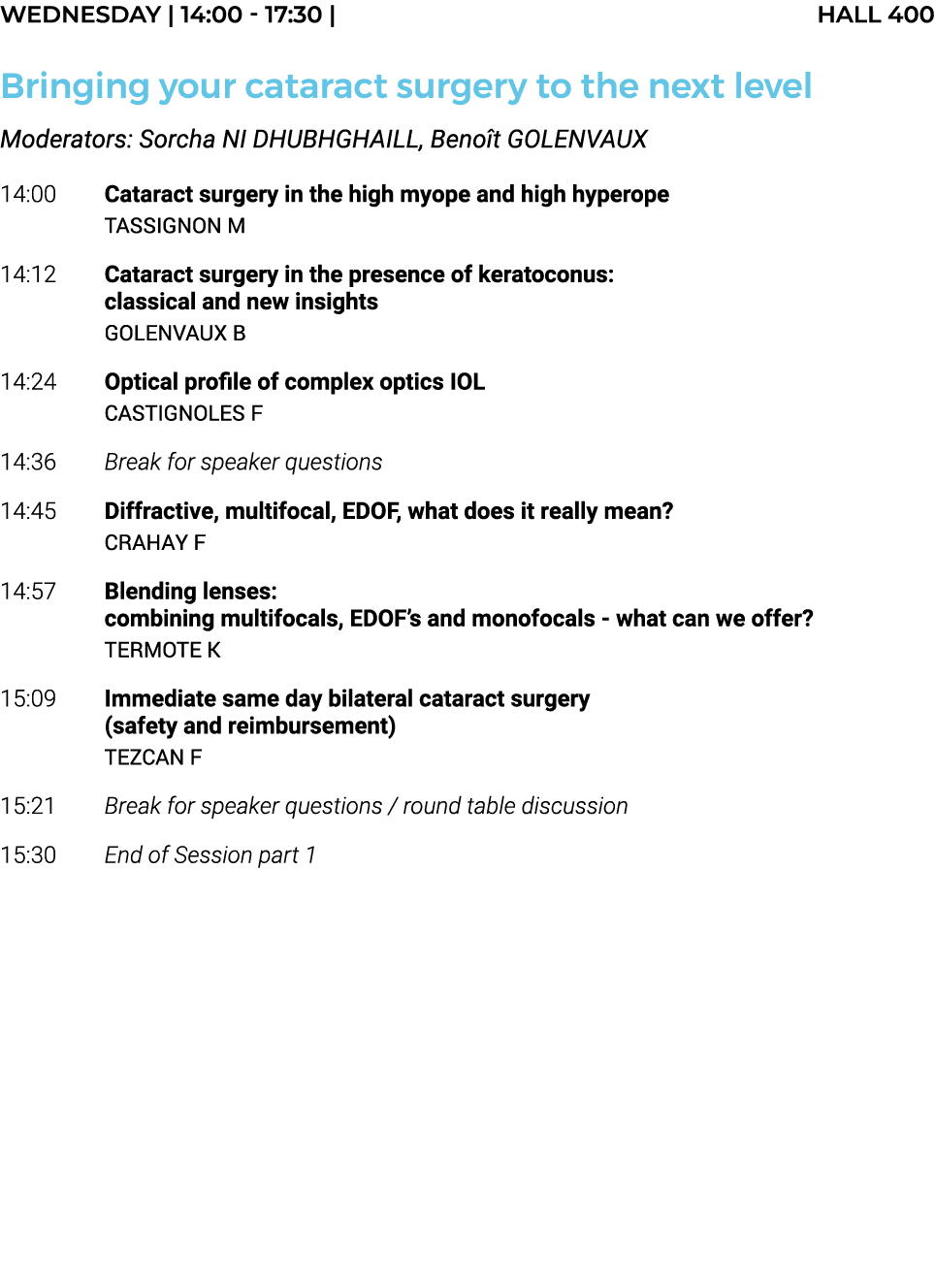 Wednesday   14:00 - 17:30   HALL 400 Bringing your cataract surgery to the next level Moderators: Sorcha NI DHUBHGHAI   