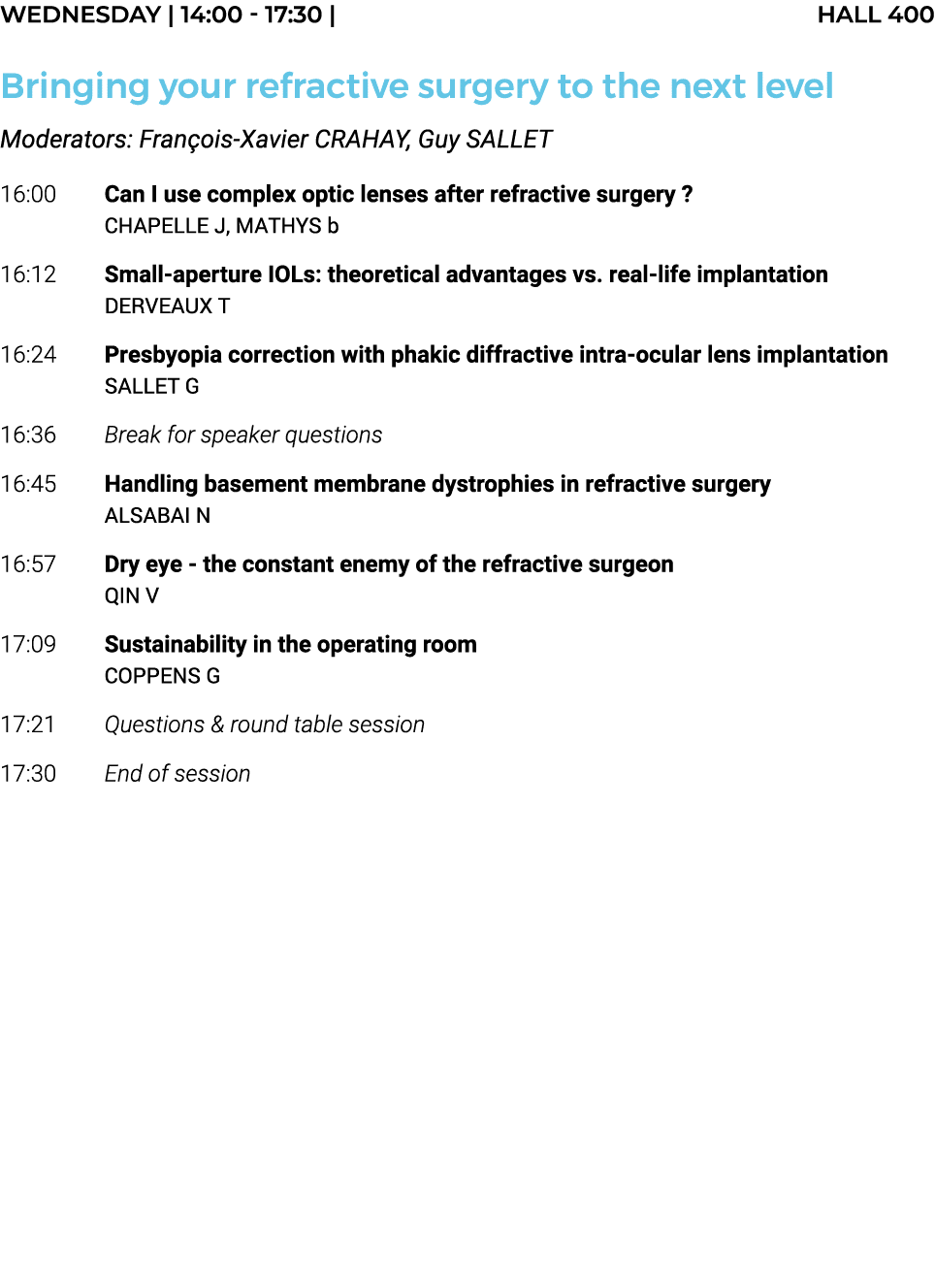 Wednesday   14:00 - 17:30   hall 400 Bringing your refractive surgery to the next level Moderators: François-Xavier C   